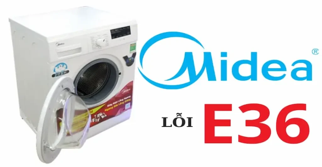 Lỗi E36 máy giặt Midea là gì và xuất hiện khi nào